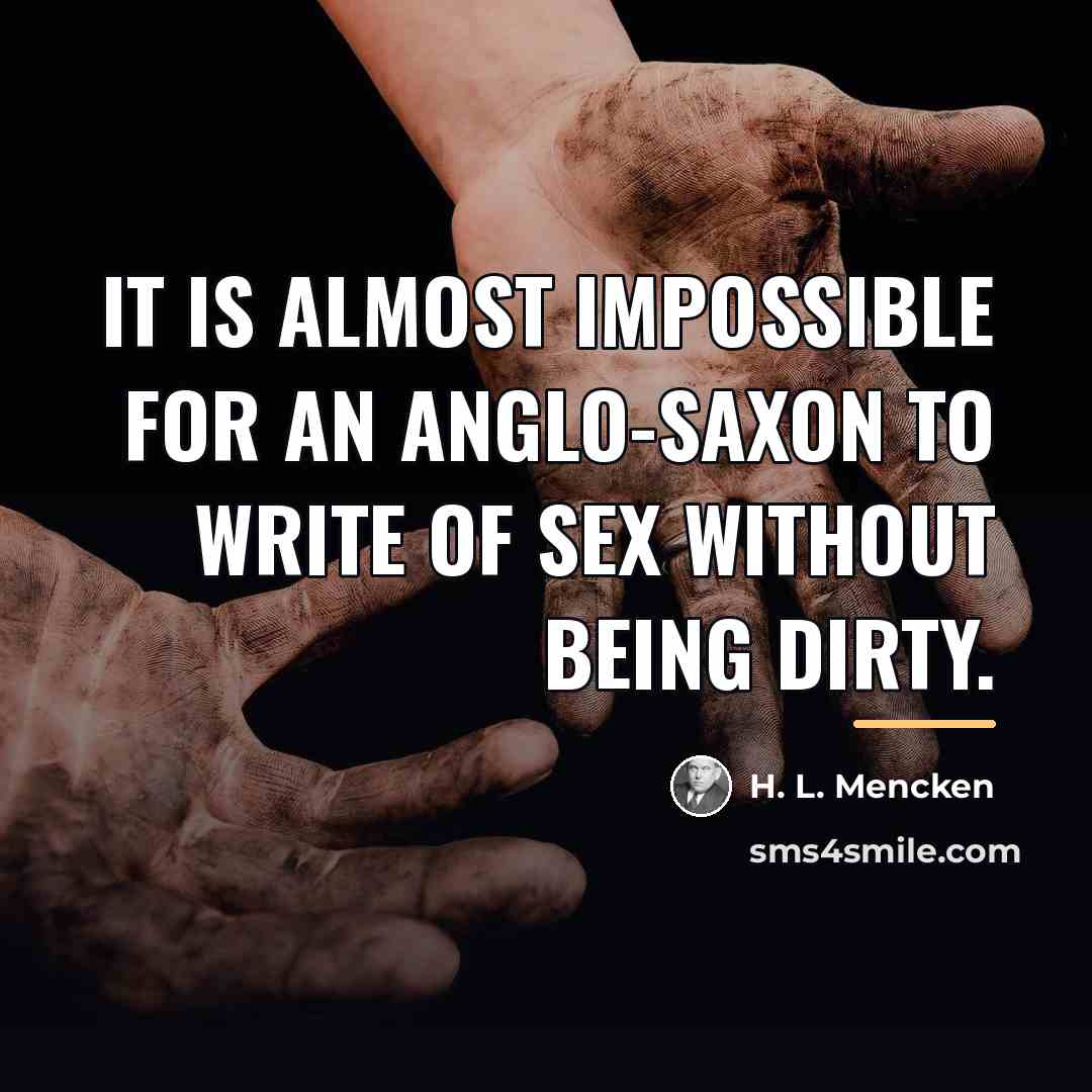 “It is almost impossible for an Anglo-Saxon to write of…” quote by H. L. Mencken