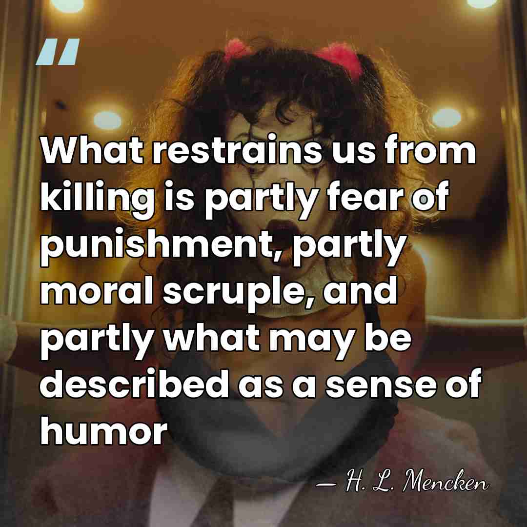 What restrains us from killing is partly fear of punishment, partly moral&hellip; - H. L. Mencken