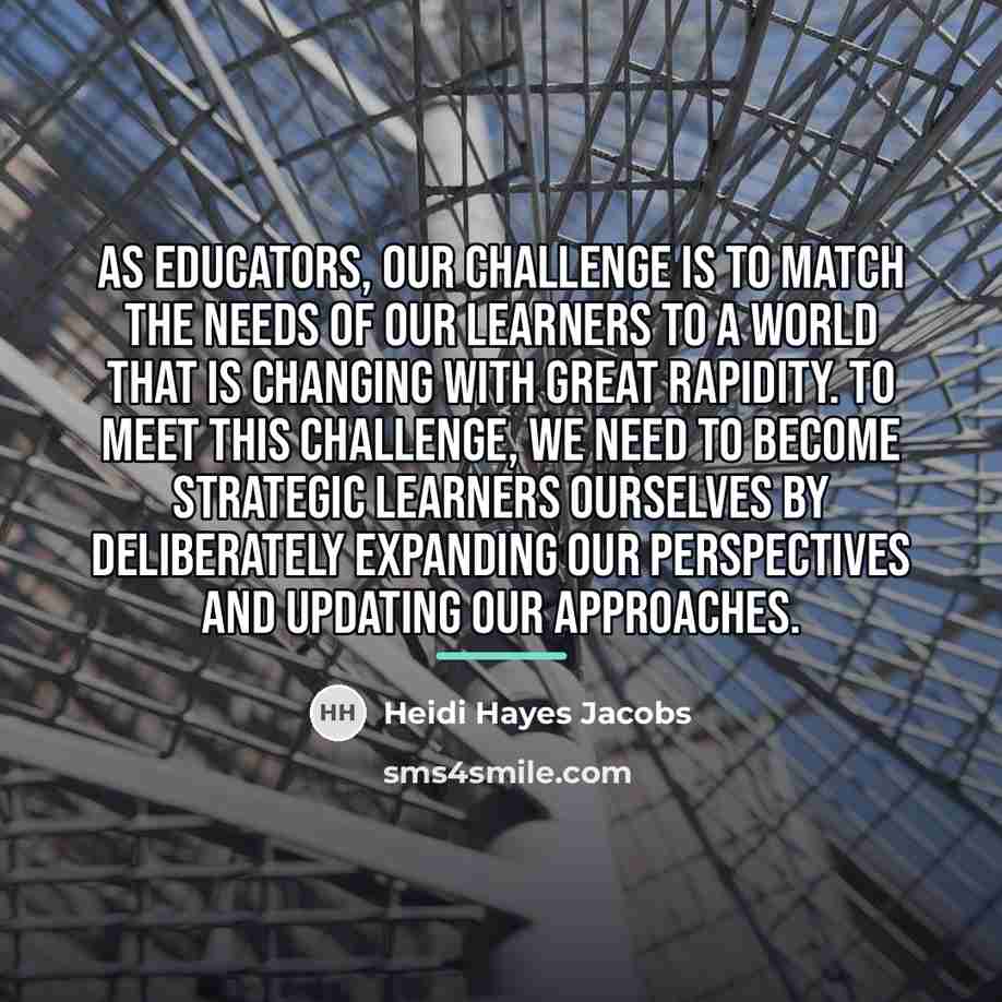 “As educators, our challenge is to match the needs of…” quote by Heidi Hayes Jacobs