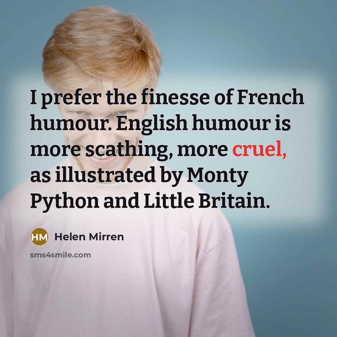 “I prefer the finesse of French humour. English humour is…” quote by Helen Mirren