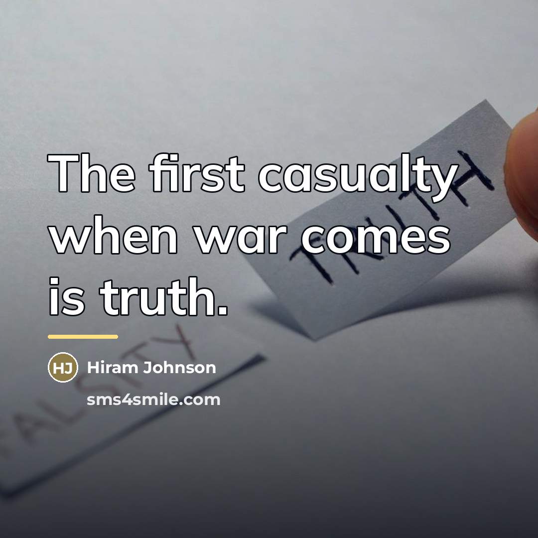 “The first casualty when war comes is truth.…” quote by Hiram Johnson