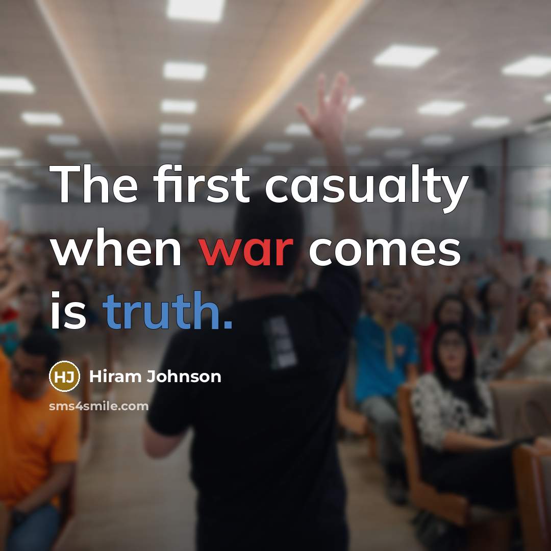“The first casualty when war comes is truth.” quote by Hiram Johnson