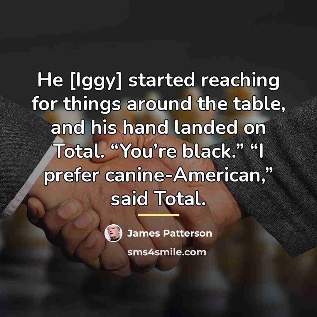 “He [Iggy] started reaching for things around the table, and…” quote by James Patterson