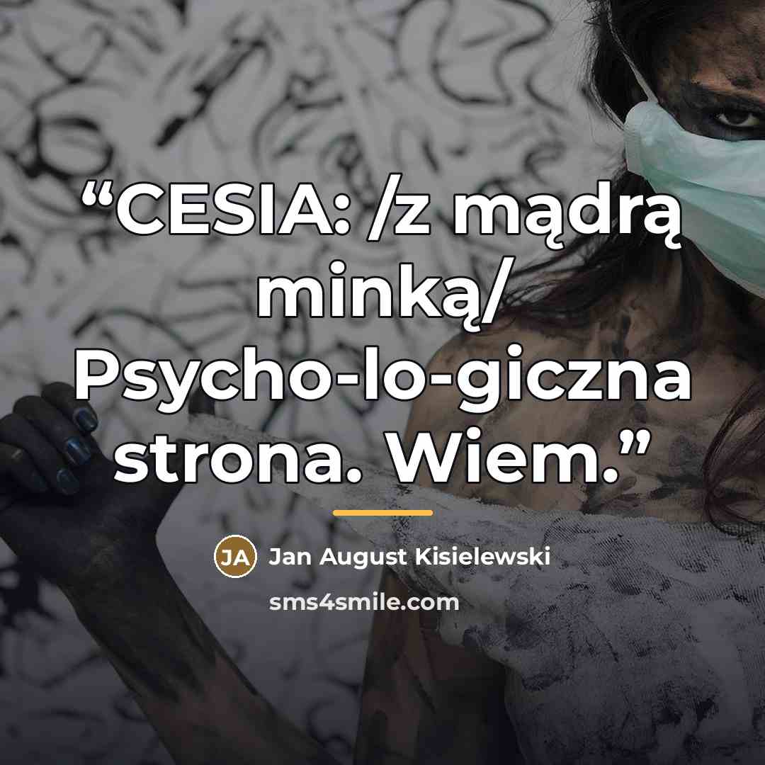 “CESIA: /z mądrą minką/ Psycho-lo-giczna strona. Wiem.” quote by Jan August Kisielewski