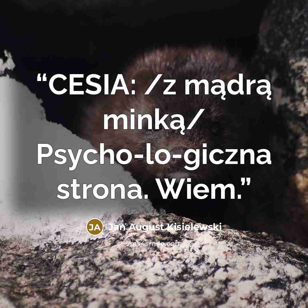 “CESIA: /z mądrą minką/ Psycho-lo-giczna strona. Wiem.” quote by Jan August Kisielewski
