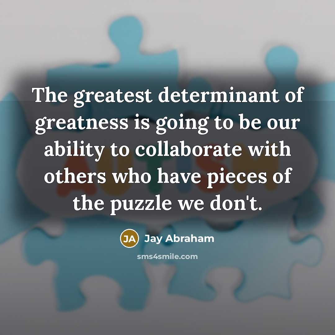 “The greatest determinant of greatness is going to be our…” quote by Jay Abraham
