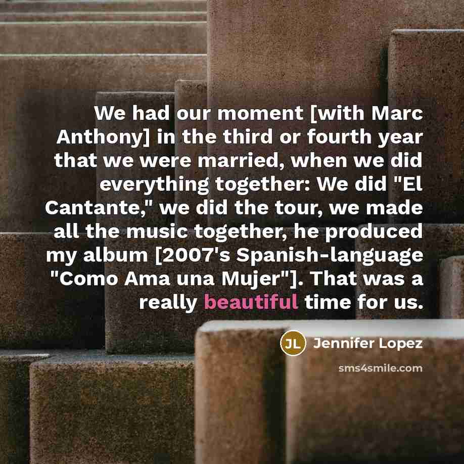 “We had our moment [with Marc Anthony] in the third…” quote by Jennifer Lopez