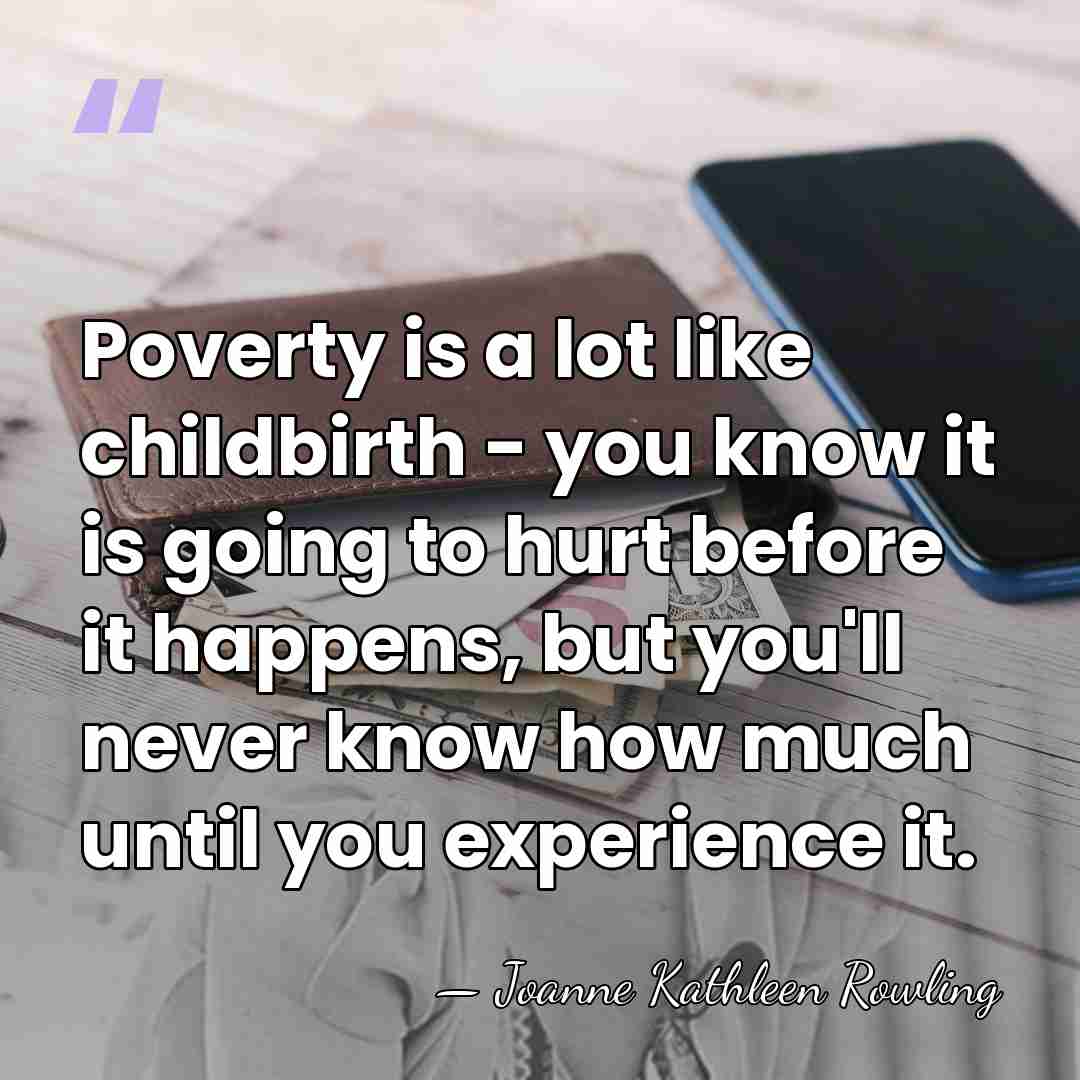 Poverty is a lot like childbirth - you know it is going&hellip; - Joanne Kathleen Rowling