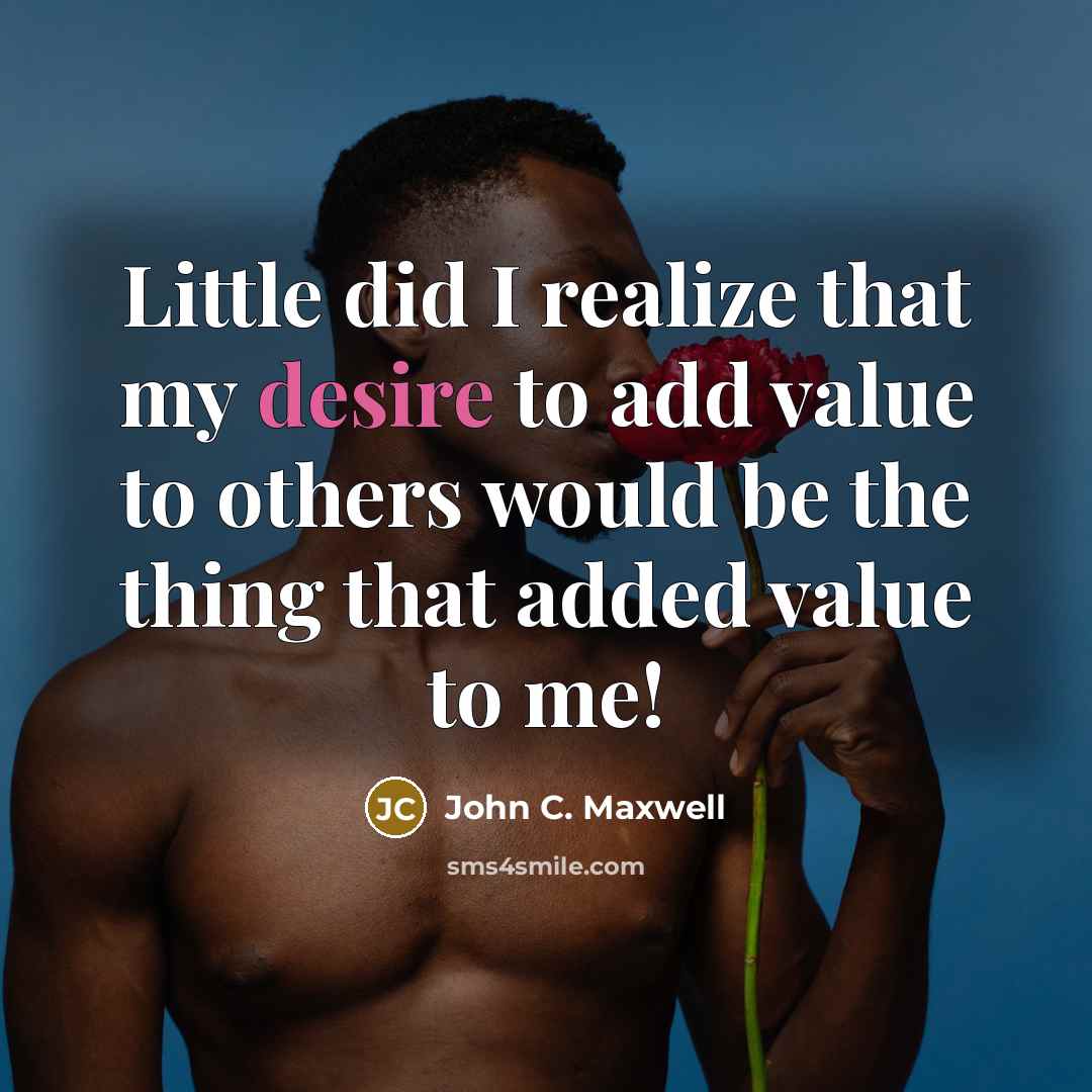 “Little did I realize that my desire to add value…” quote by John C. Maxwell