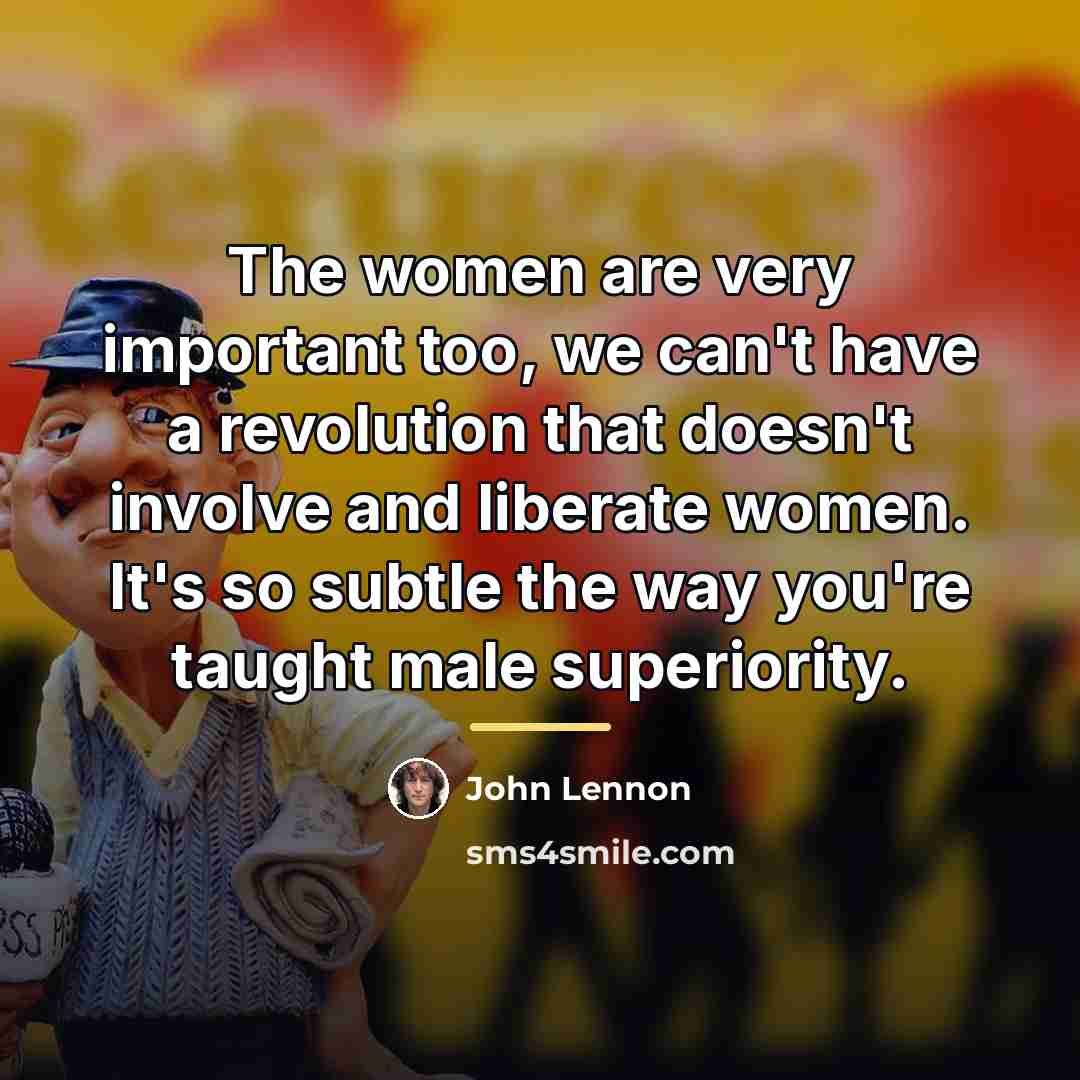 “The women are very important too, we can't have a…” quote by John Lennon