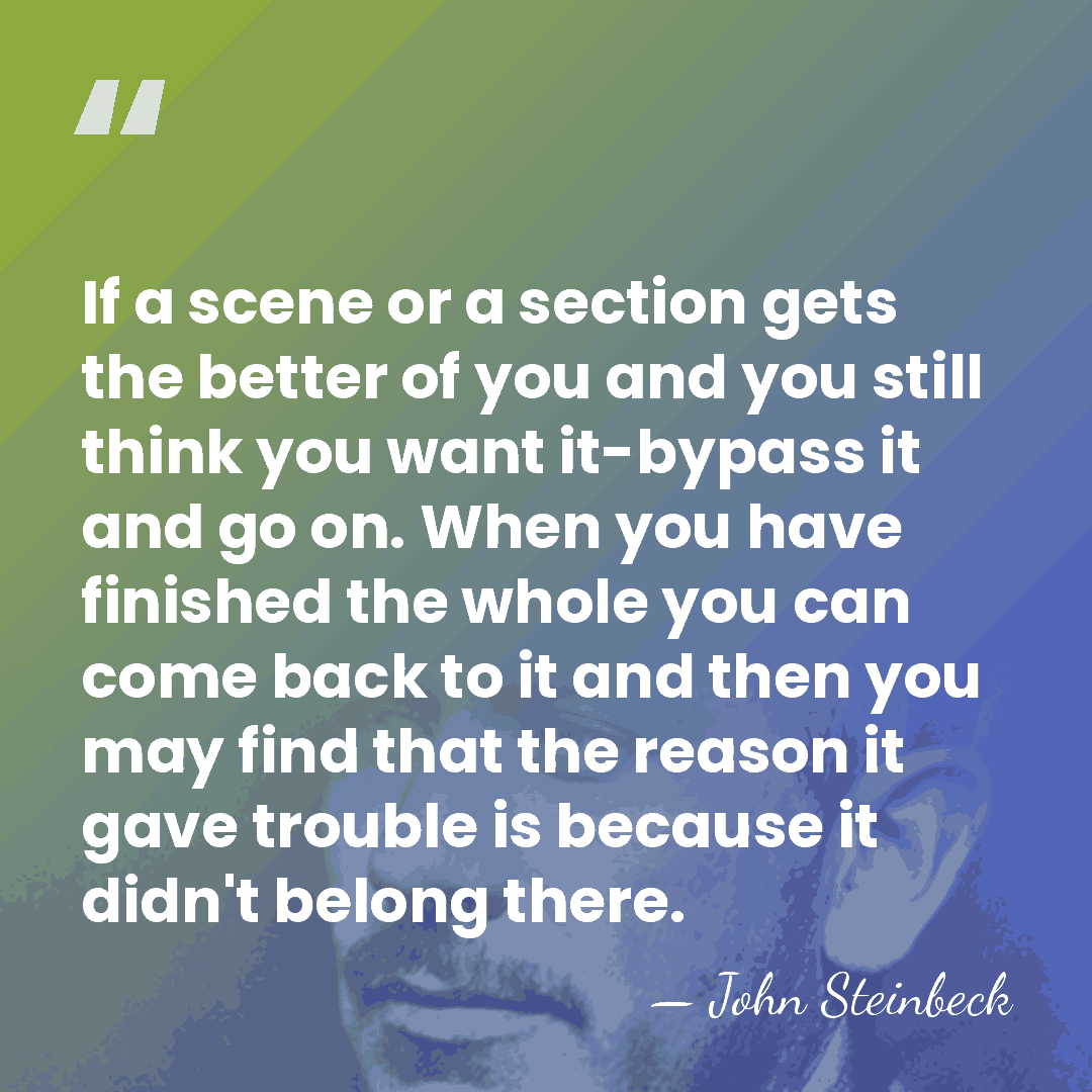 If a scene or a section gets the better of you and&hellip; - John Steinbeck