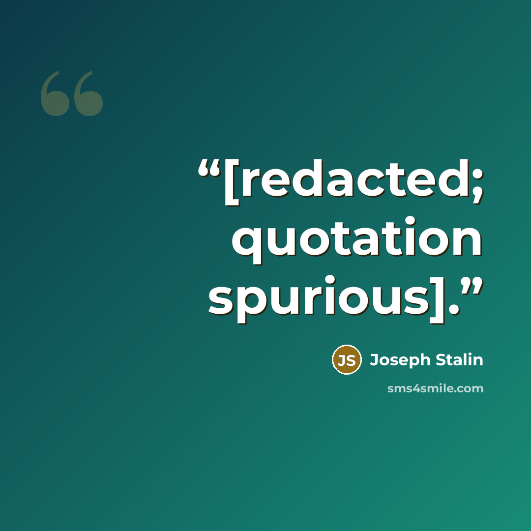 “[redacted; quotation spurious].” quote by Joseph Stalin