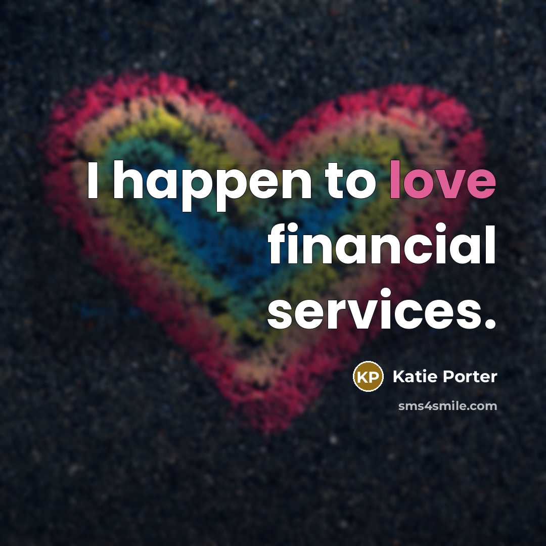 “I happen to love financial services.…” quote by Katie Porter