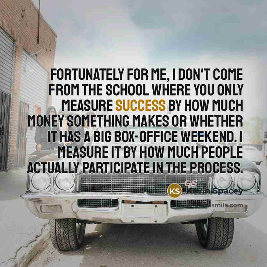 “Fortunately for me, I don't come from the school where…” quote by Kevin Spacey