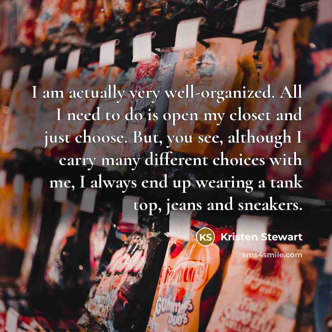 “I am actually very well-organized. All I need to do…” quote by Kristen Stewart