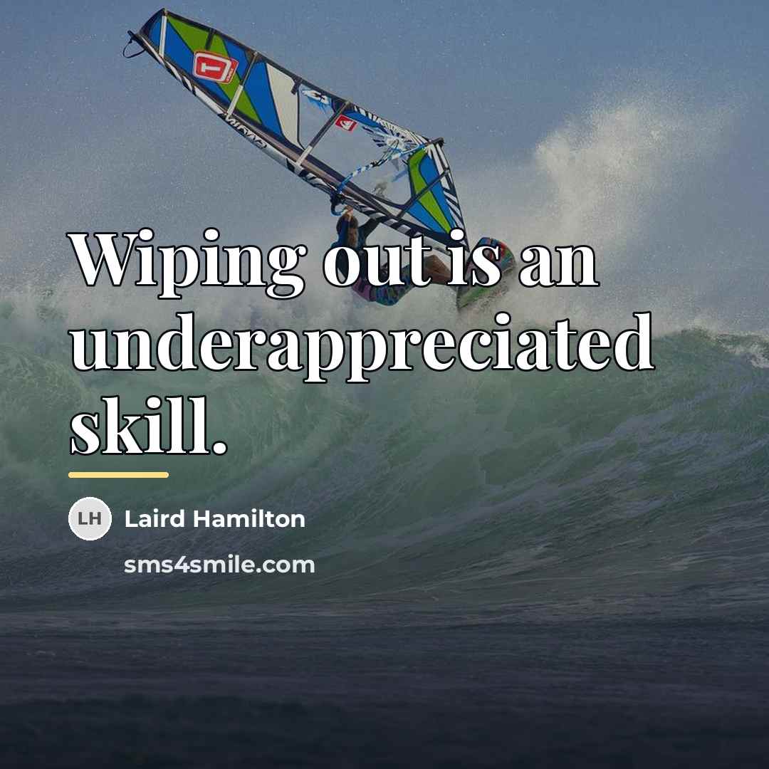 “Wiping out is an underappreciated skill.…” quote by Laird Hamilton