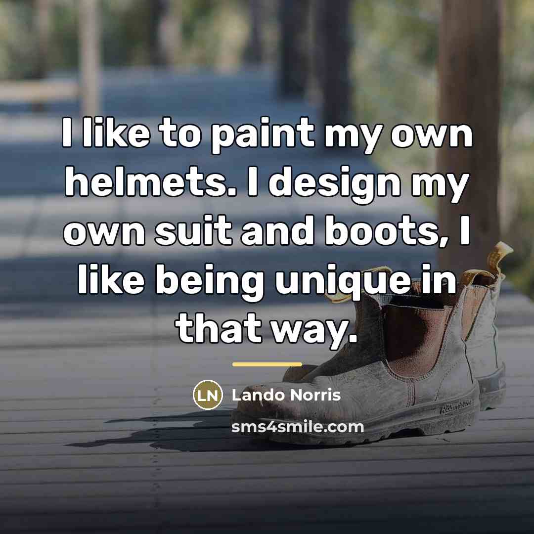 “I like to paint my own helmets. I design my…” quote by Lando Norris