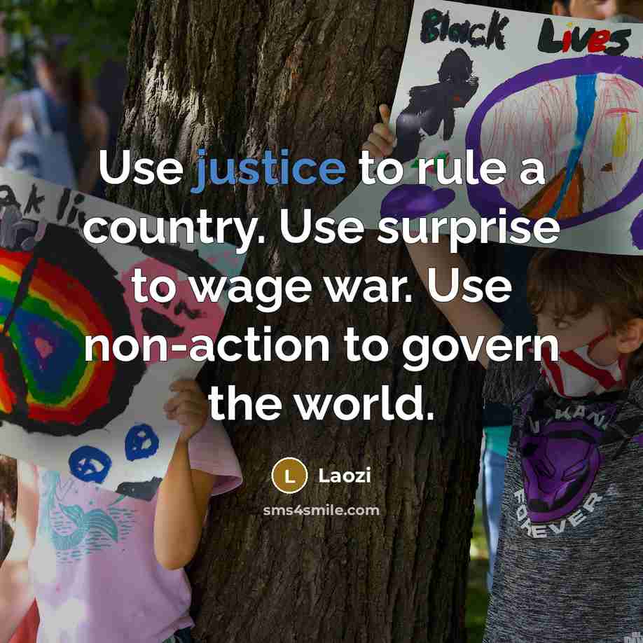 “Use justice to rule a country. Use surprise to wage…” quote by Laozi