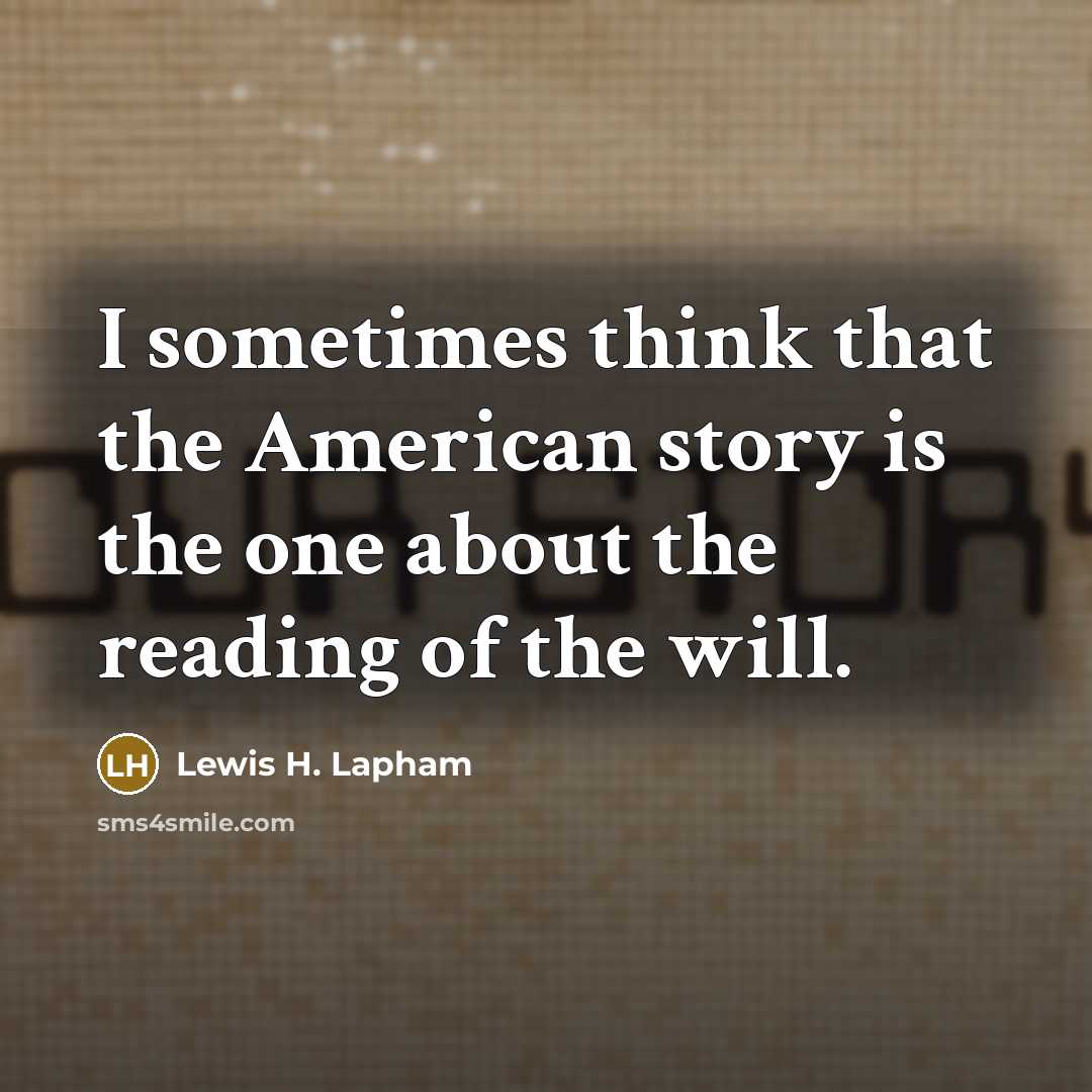 “I sometimes think that the American story is the one…” quote by Lewis H. Lapham
