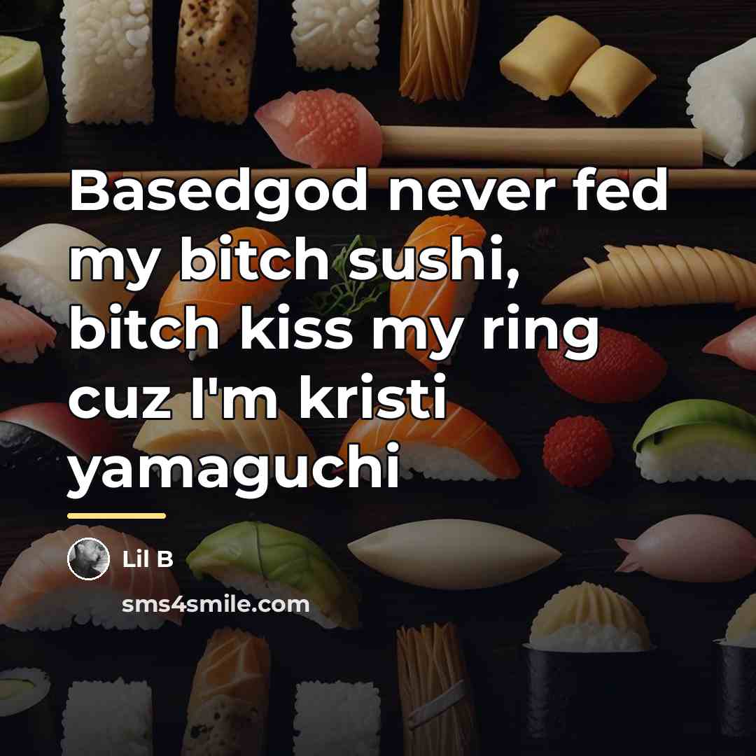 “Basedgod never fed my bitch sushi, bitch kiss my ring…” quote by Lil B
