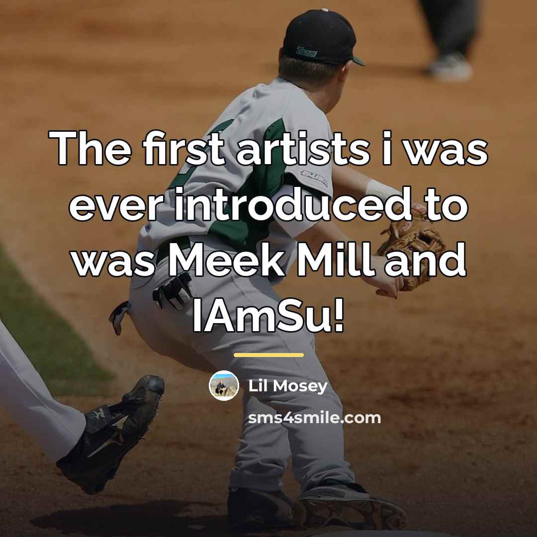 “The first artists i was ever introduced to was Meek…” quote by Lil Mosey
