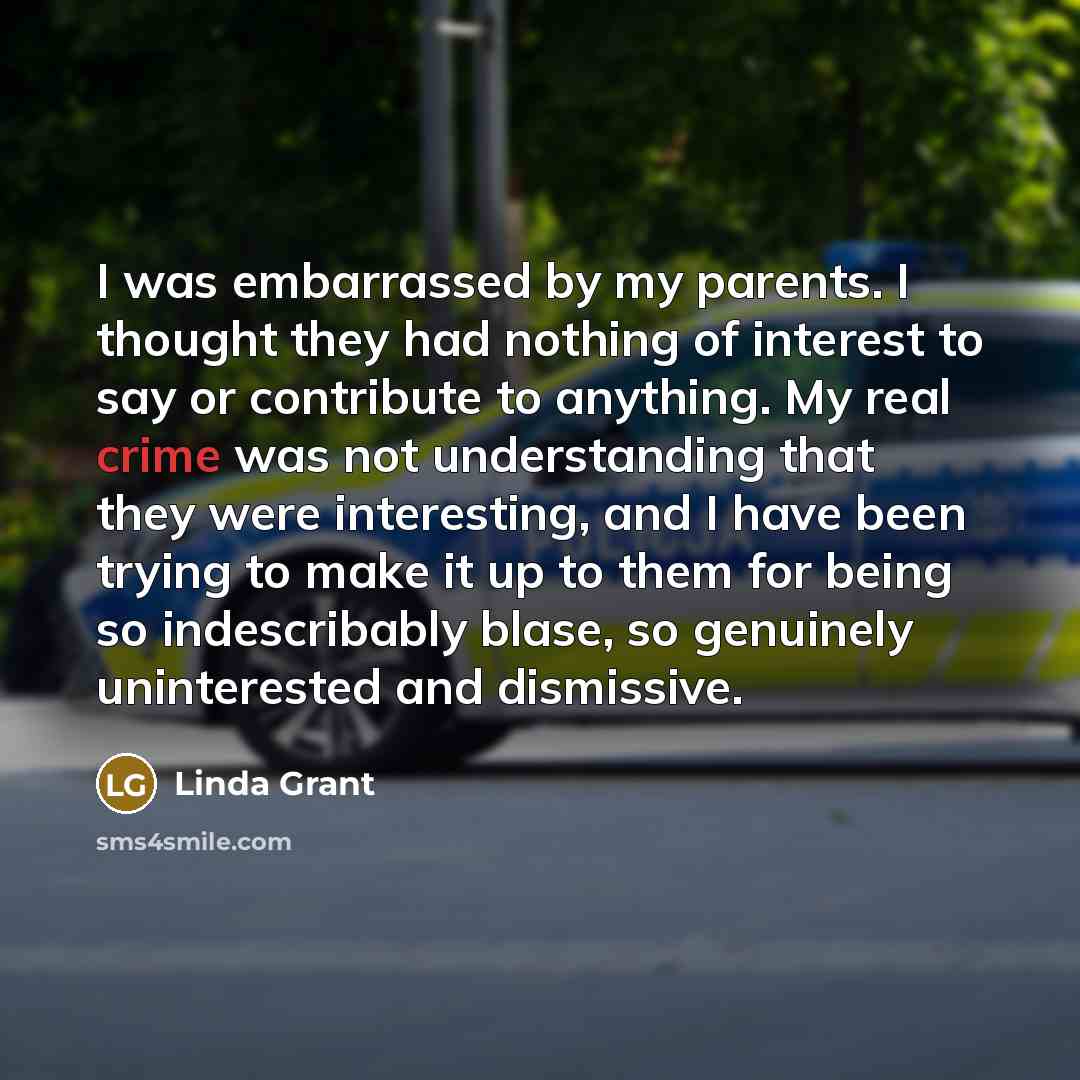 “I was embarrassed by my parents. I thought they had…” quote by Linda Grant