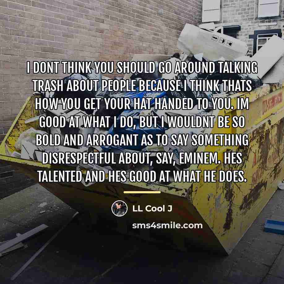 “I dont think you should go around talking trash about…” quote by LL Cool J