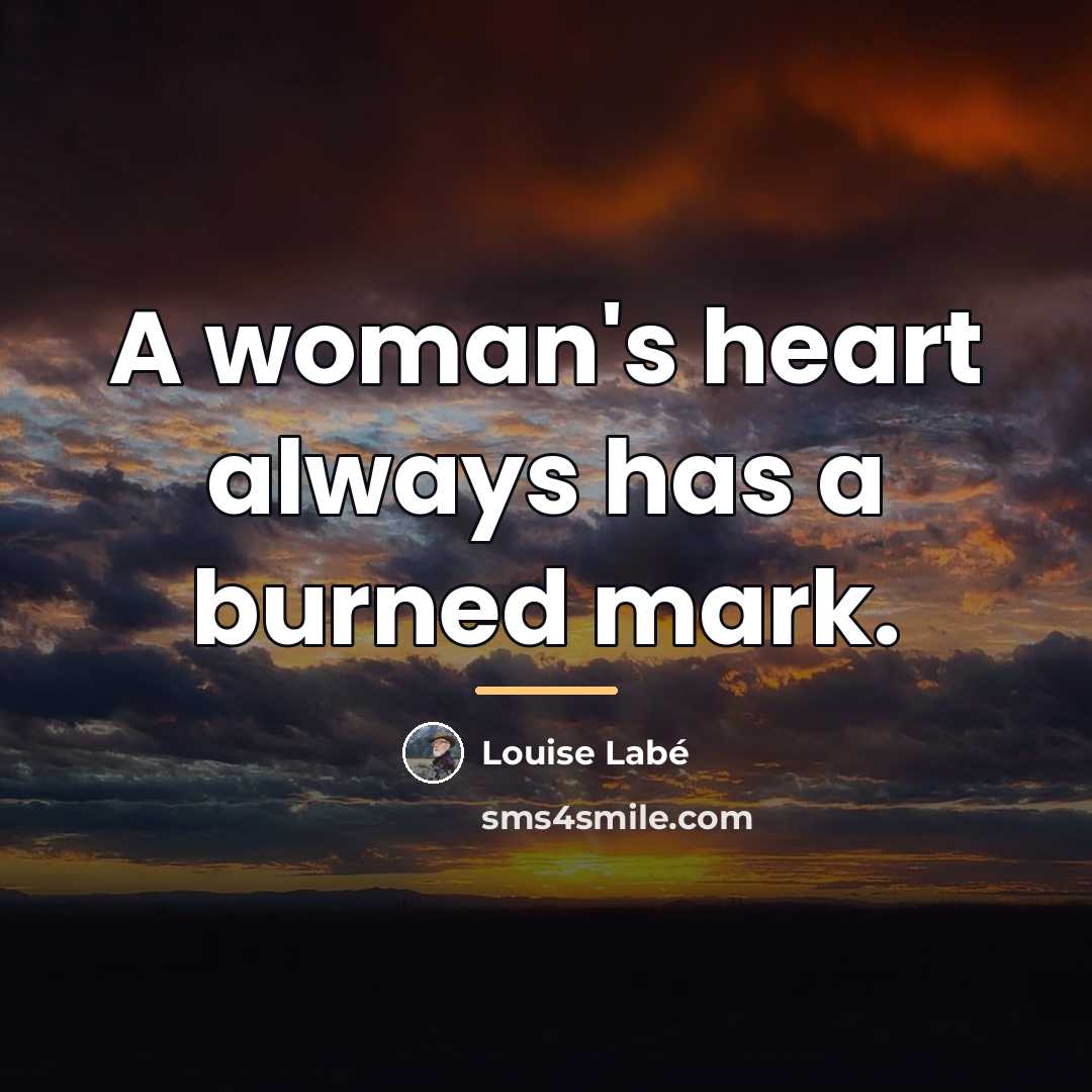 “A woman's heart always has a burned mark.…” quote by Louise Labe
