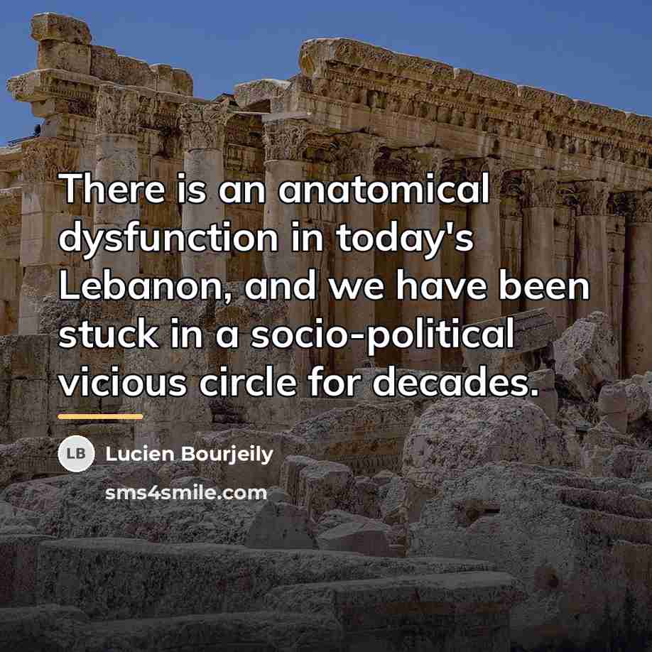 “There is an anatomical dysfunction in today's Lebanon, and we…” quote by Lucien Bourjeily