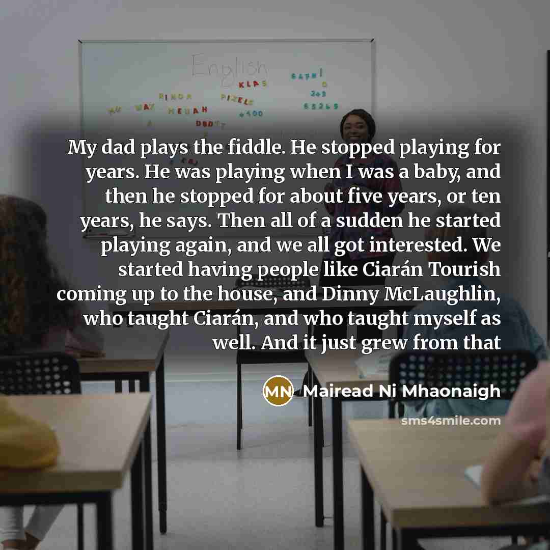 “My dad plays the fiddle. He stopped playing for years.…” quote by Mairead Ni Mhaonaigh