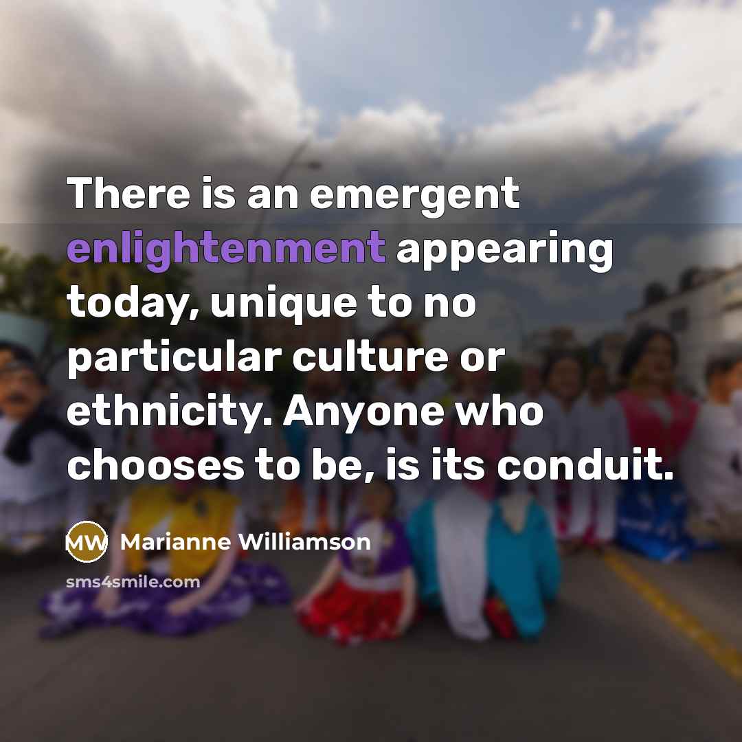 “There is an emergent enlightenment appearing today, unique to no…” quote by Marianne Williamson