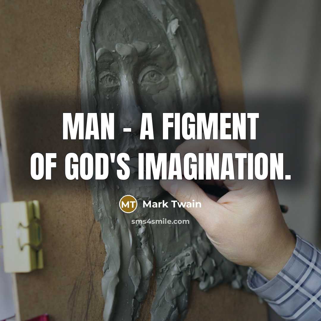 “Man - a figment of God's imagination.…” quote by Mark Twain