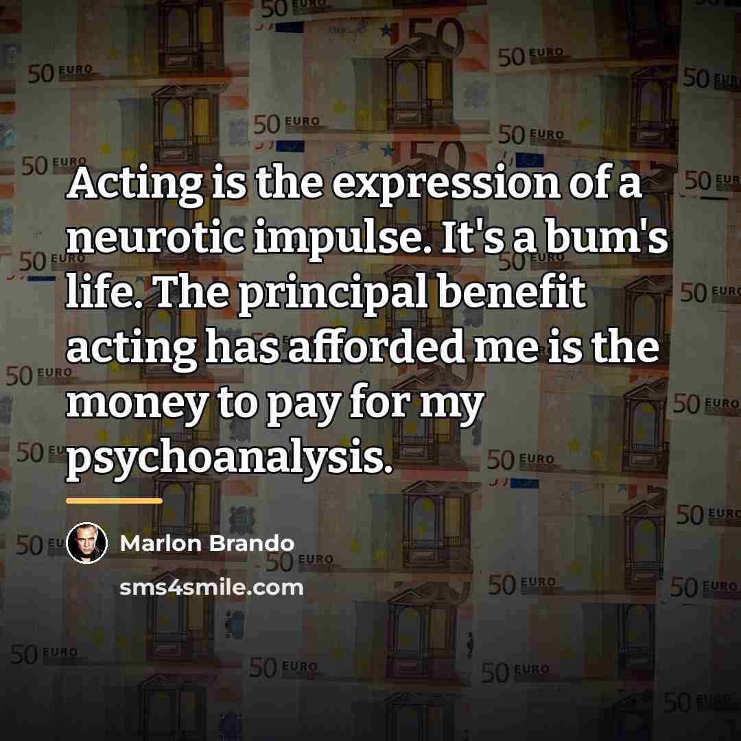 “Acting is the expression of a neurotic impulse. It's a…” quote by Marlon Brando