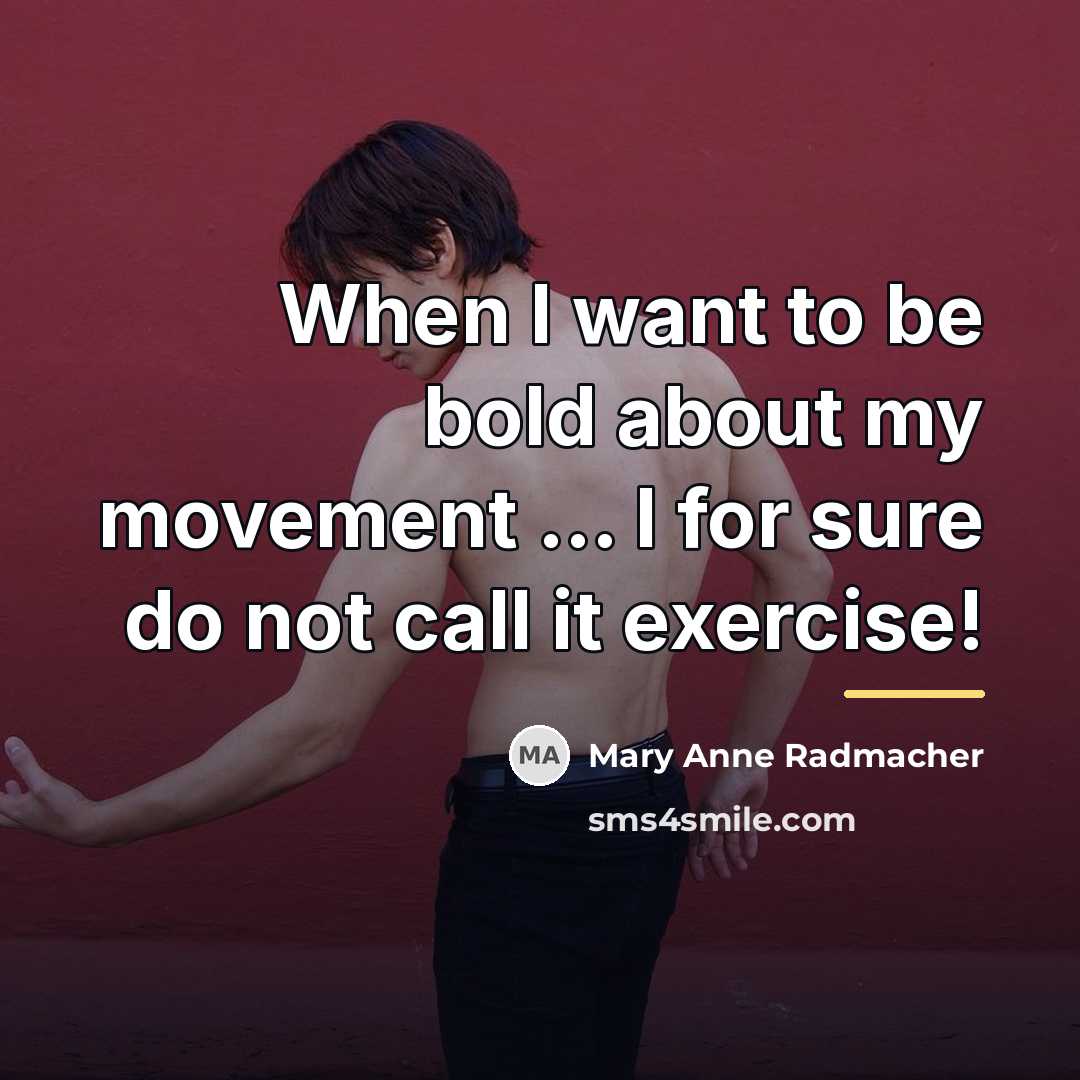 “When I want to be bold about my movement ...…” quote by Mary Anne Radmacher