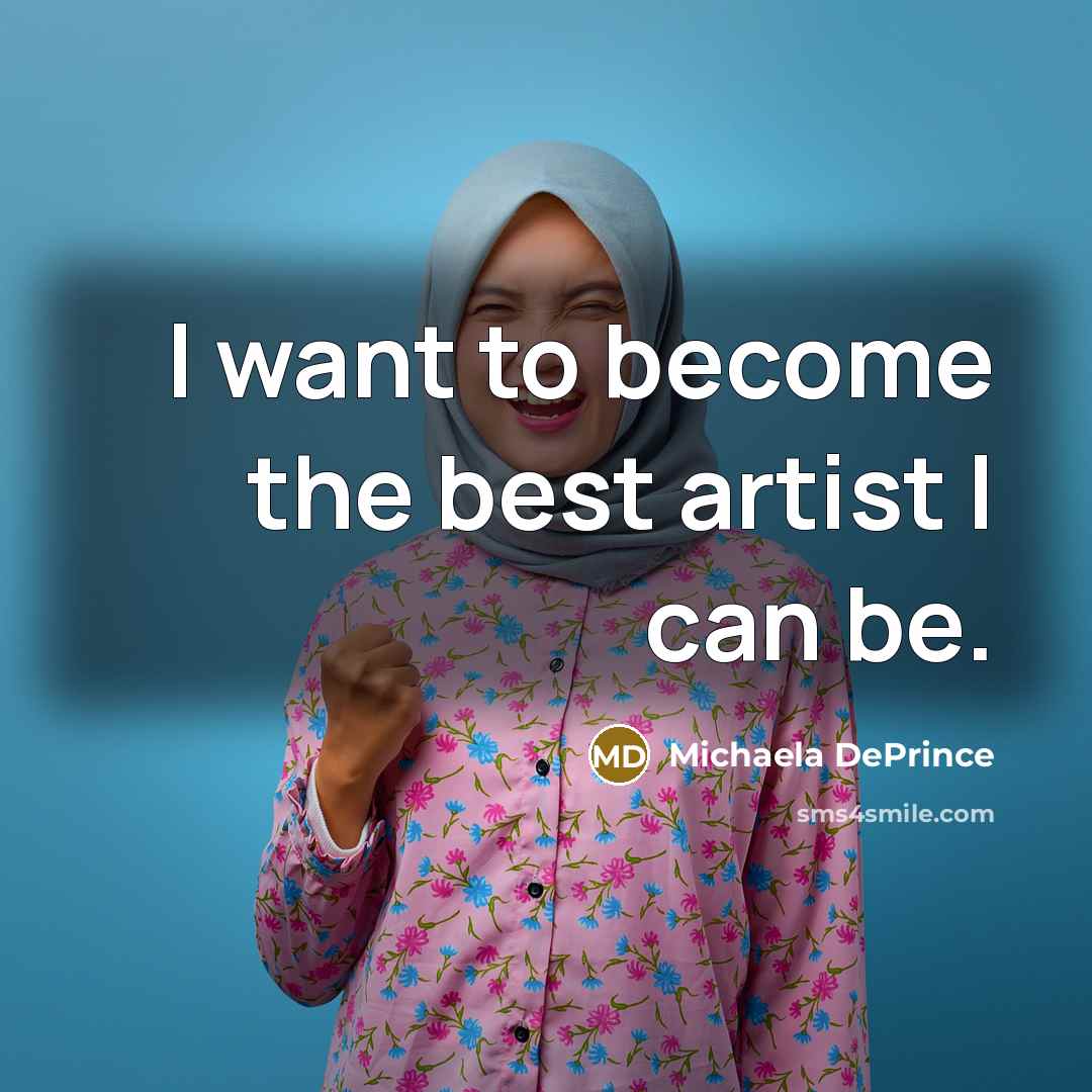 “I want to become the best artist I can be.…” quote by Michaela DePrince