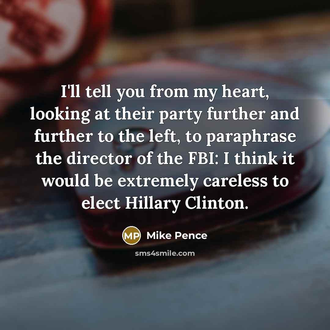 “I'll tell you from my heart, looking at their party…” quote by Mike Pence