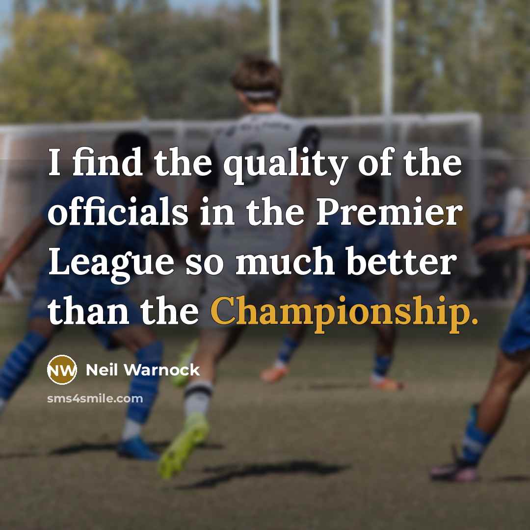 “I find the quality of the officials in the Premier…” quote by Neil Warnock