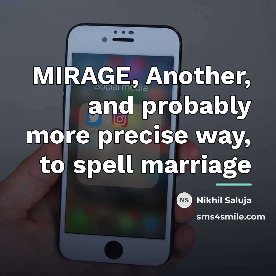 “MIRAGE, Another, and probably more precise way, to spell marriage…” quote by Nikhil Saluja