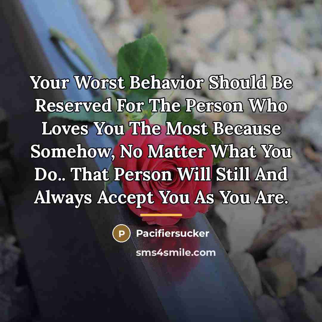 “Your Worst Behavior Should Be Reserved For The Person Who…” quote by Pacifiersucker