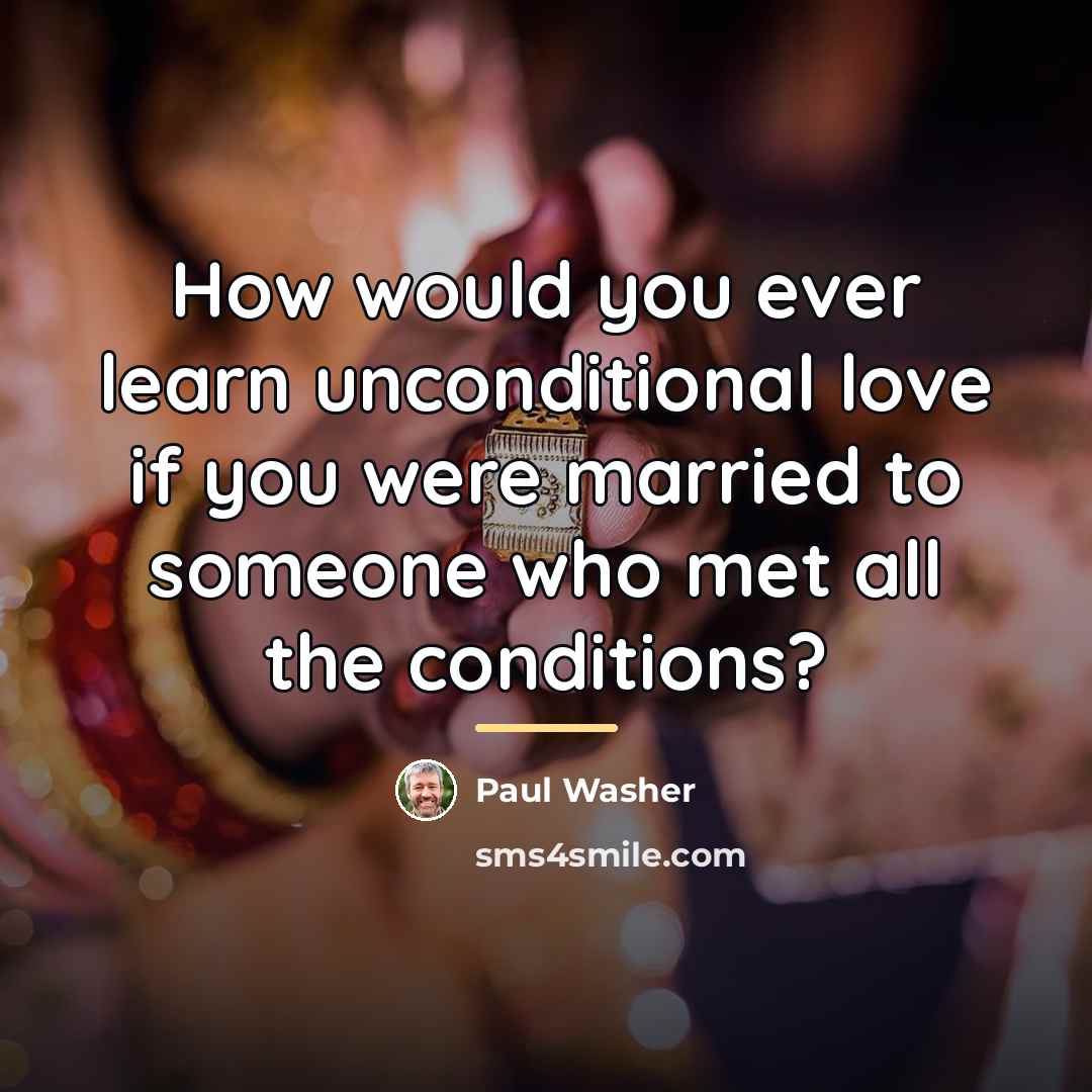 “How would you ever learn unconditional love if you were…” quote by Paul Washer