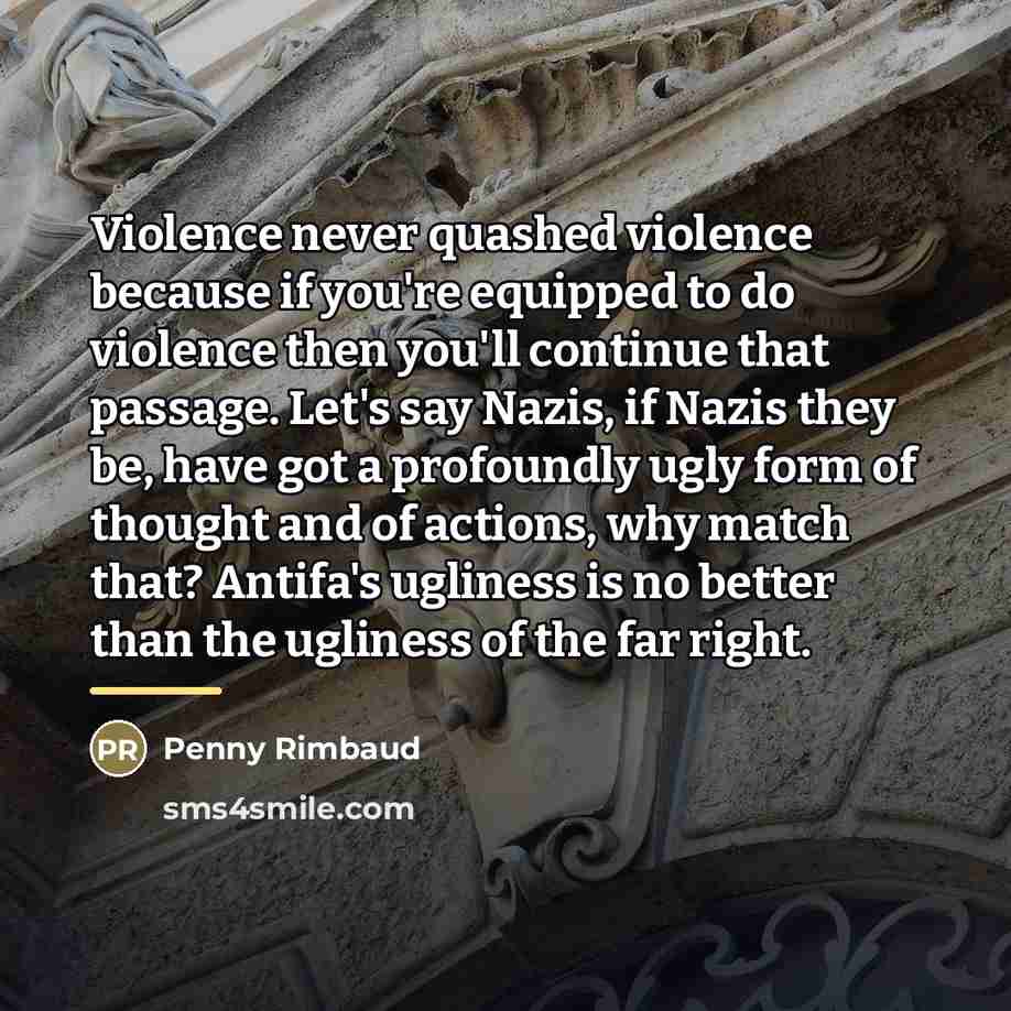“Violence never quashed violence because if you're equipped to do…” quote by Penny Rimbaud
