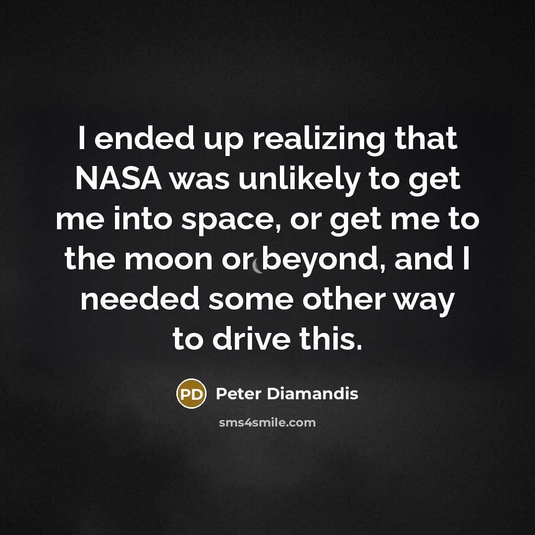 “I ended up realizing that NASA was unlikely to get…” quote by Peter Diamandis