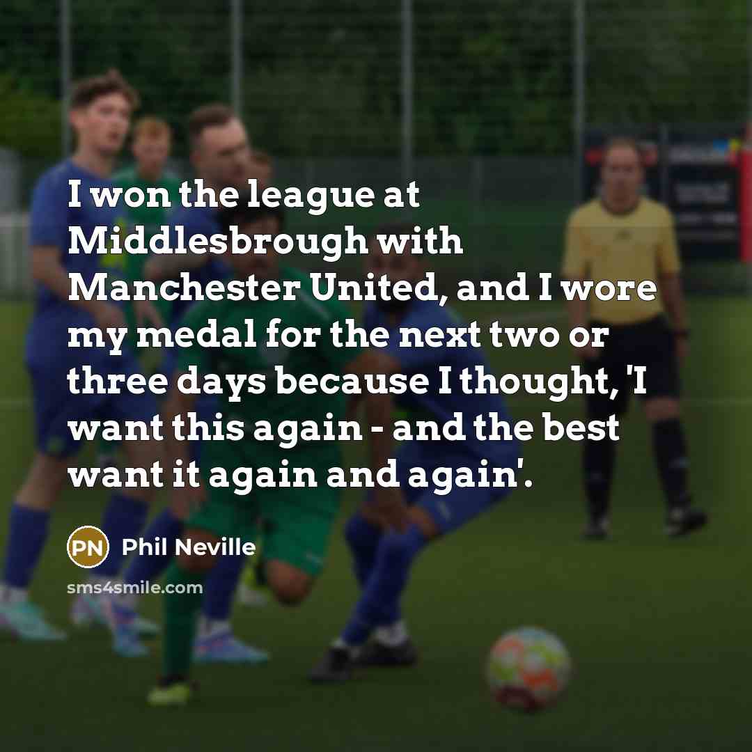 “I won the league at Middlesbrough with Manchester United, and…” quote by Phil Neville