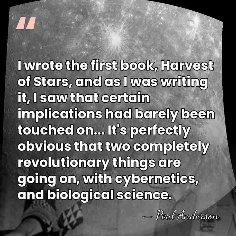 I wrote the first book, Harvest of Stars, and as I was&hellip; - Poul Anderson