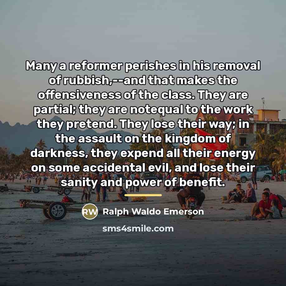“Many a reformer perishes in his removal of rubbish,--and that…” quote by Ralph Waldo Emerson