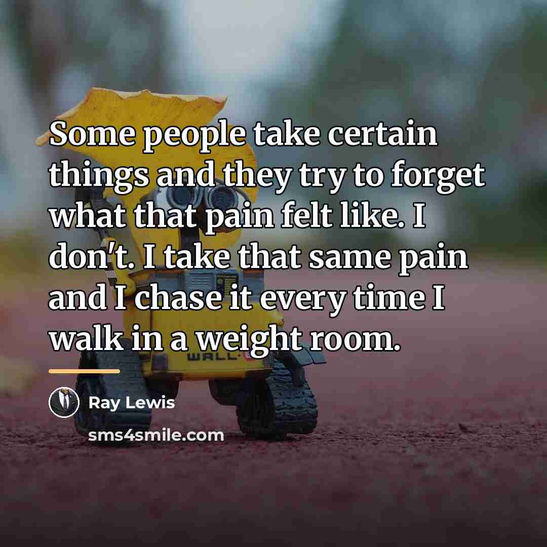 “Some people take certain things and they try to forget…” quote by Ray Lewis