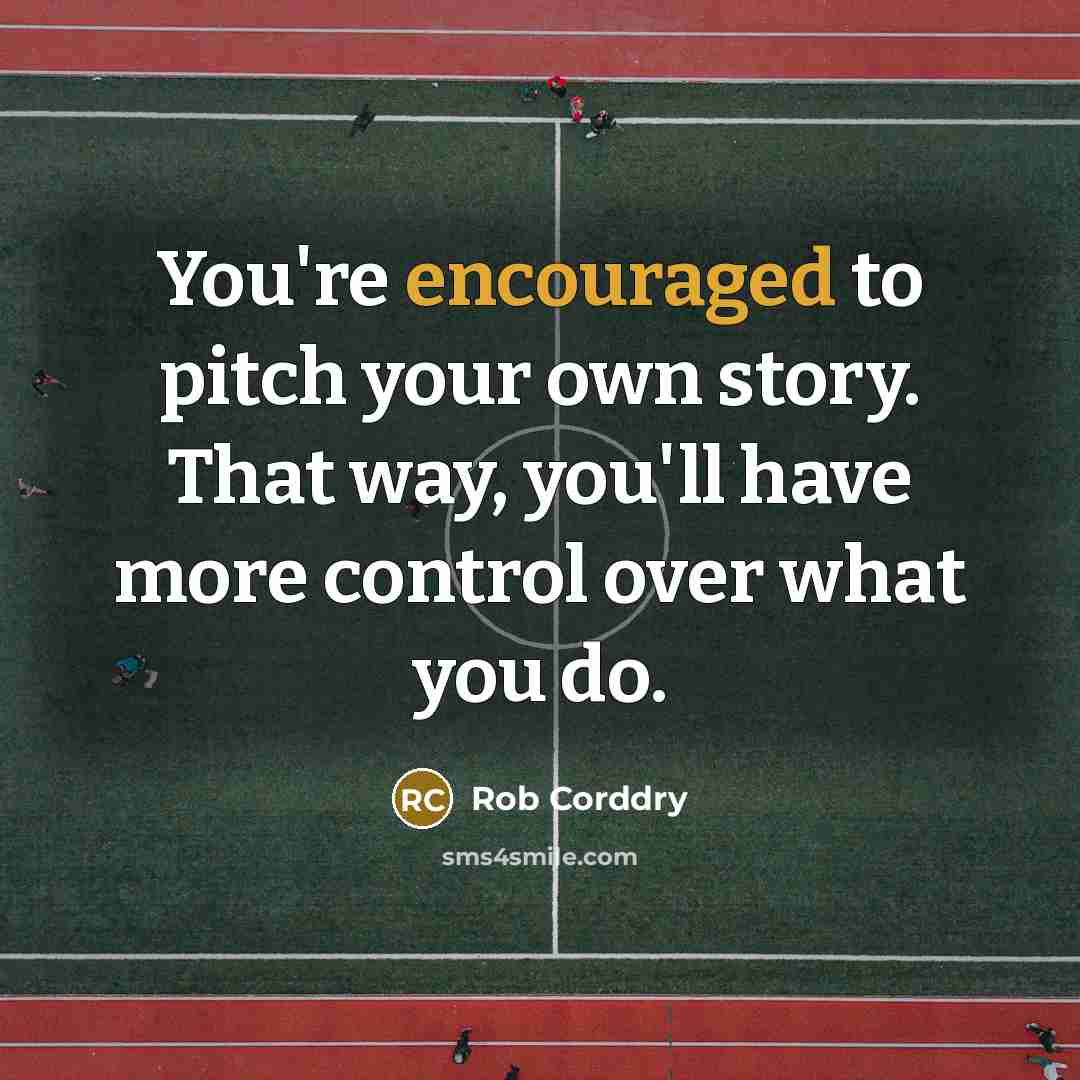 “You're encouraged to pitch your own story. That way, you'll have more control over what you do.” quote by Rob Corddry