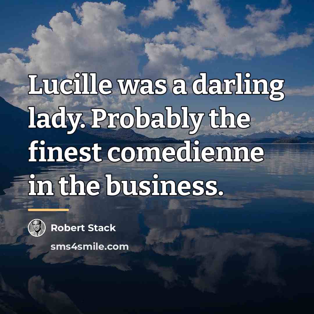 “Lucille was a darling lady. Probably the finest comedienne in…” quote by Robert Stack