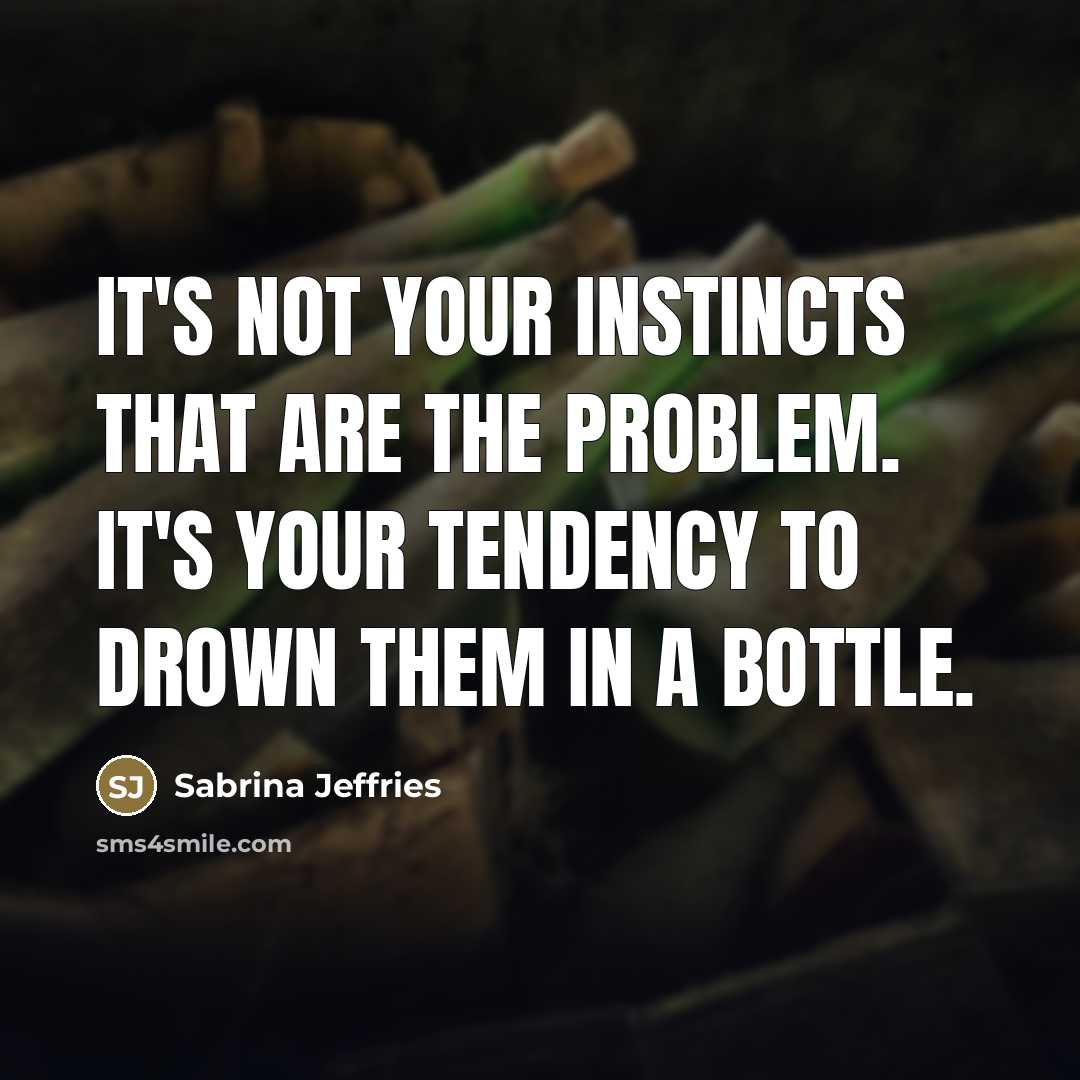 “It's not your instincts that are the problem. It's your…” quote by Sabrina Jeffries