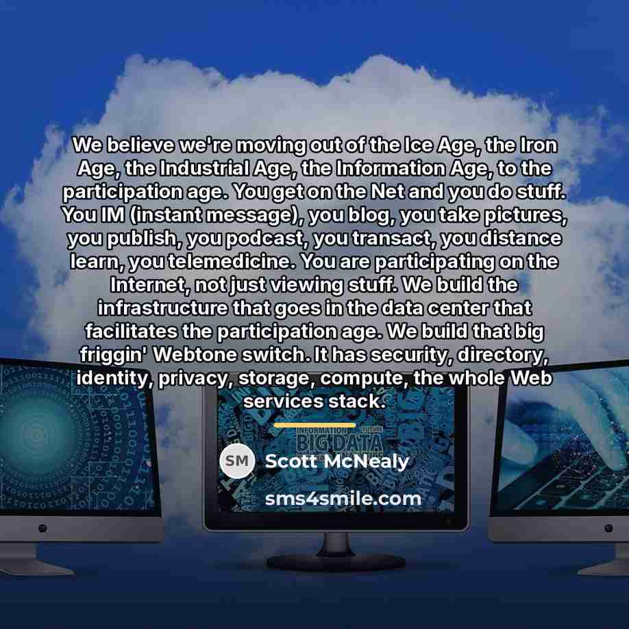 “We believe we're moving out of the Ice Age, the…” quote by Scott McNealy